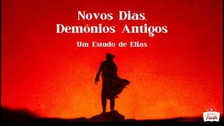 Novos Dias, Demônios Antigos: Um Estudo de Elias 1Reis 17:15-16 Nova Versão Internacional - Português