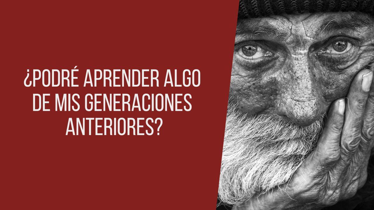 ¿Podré aprender algo de mis generaciones anteriores?