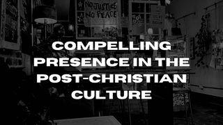 Compelling Presence in the Post-Christian Culture అపొస్తలుల కార్యములు 4:29 తెలుగు సమకాలీన అనువాదము