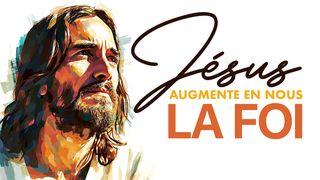 Jésus, augmente en nous la foi ! Jean 11:38-39 Parole de Vie 2017