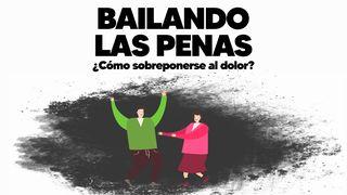 Bailando Las Penas: ¿Cómo Sobreponerse Al Dolor? Salmos 84:5 Nueva Traducción Viviente