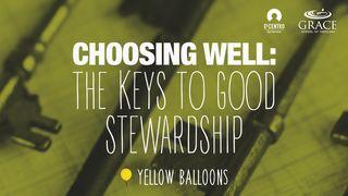 Choosing Well: The Keys to Good Stewardship Deuteronomy 30:15-19 New Living Translation