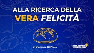 Alla ricerca della (vera) Felicità Filippesi 4:8 Traduzione Interconfessionale in Lingua Corrente