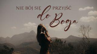 Nie bój się przyjść do Boga! Jakub 4:10 Biblia, to jest Pismo Święte Starego i Nowego Przymierza Wydanie pierwsze 2018