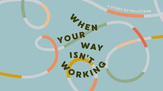 When Your Way Isn't Working - a Study of Galatians Galatians 4:9 Amplified Bible