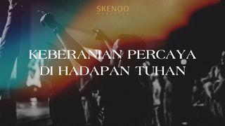 Keberanian Percaya di Hadapan Tuhan 1 Yohanes 5:14-15 Alkitab Terjemahan Baru