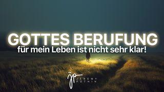 Gottes Berufung für mein Leben ist nicht… sehr klar! Sprüche 3:5-6 Lutherbibel 1912