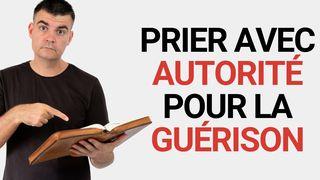 Prier avec autorité pour la guérison Matthieu 28:19-20 La Bible du Semeur 2015