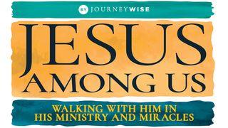 Jesus Among Us: Walking With Him in His Ministry and Miracles John 7:7 New Living Translation