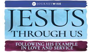 Jesus Through Us: Following His Example in Love and Service Luk 11:33 Takia