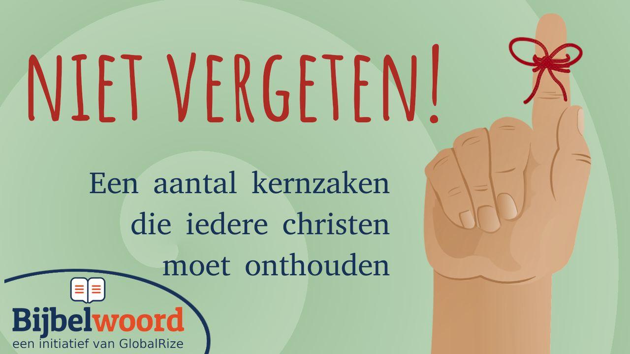 Niet vergeten! Een aantal kernzaken die iedere christen moet onthouden