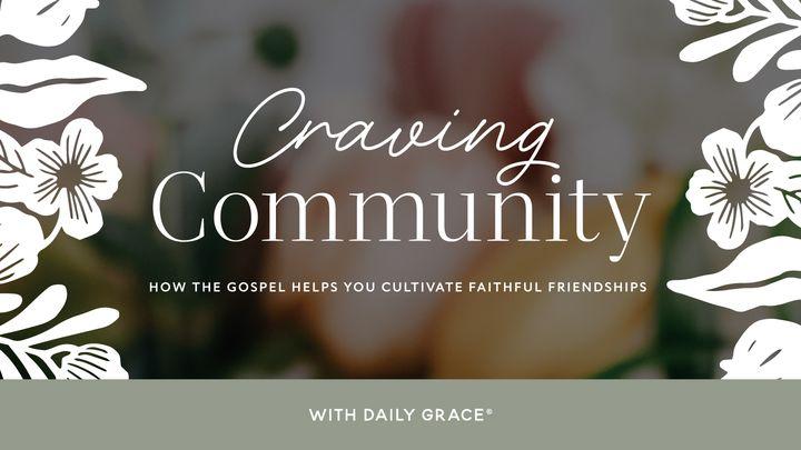 Craving Community - How the Gospel Helps You Cultivate Faithful Friendships