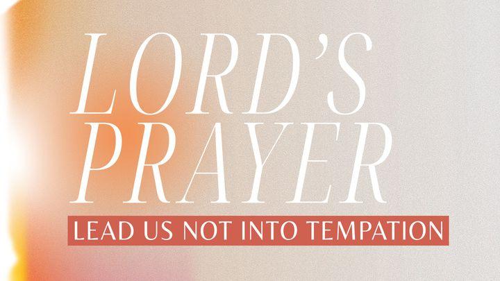 Lord's Prayer: Lead Us Not Into Temptation