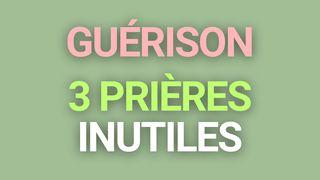 Guérison : 3 prières inutiles Ésaïe 53:4-5 Parole de Vie 2017