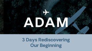 Adam: 3 Days Rediscovering Our Beginning KAJAJIYANG 2:23 KITTA KAREBA MADECENG