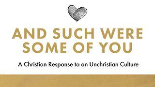 "And Such Were Some of You" - a Christian Response to an Unchristian Culture 1 Corinthians 6:9-20 Amplified Bible