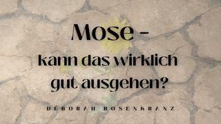 Mose - kann das wirklich gut ausgehen? 2. Mose 4:10 Darby Unrevidierte Elberfelder