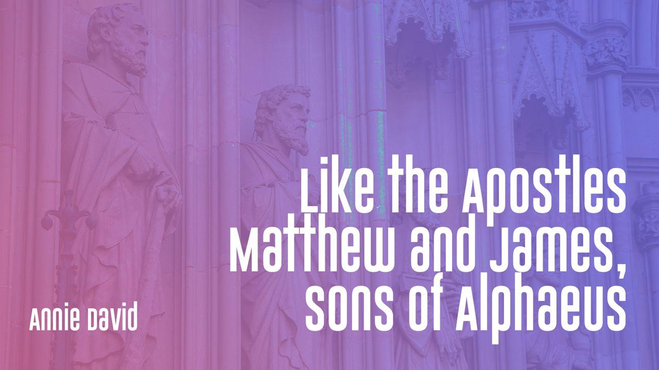 Like the Apostles Matthew and James, Sons of Alphaeus