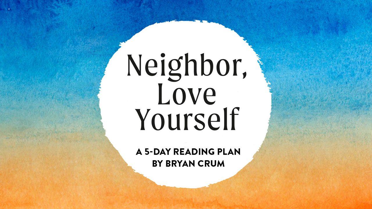 Neighbor, Love Yourself