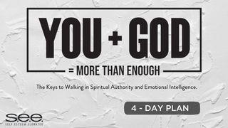 YOU + GOD = MORE THAN ENOUGH (The Keys to Walking in Spiritual Authority & Emotional Intelligence) 1 Corinthians 10:3 King James Version