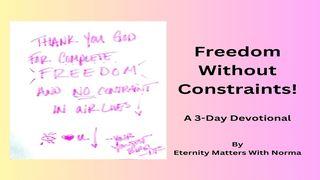 Freedom Without Constraints! 1 Corinthians 6:12 New International Version