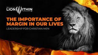 TheLionWithin.Us: The Importance of Margin in Our Lives Luke 10:38-41 New International Version