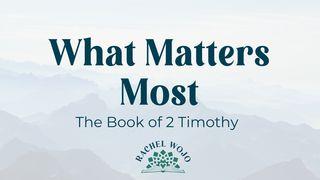 What Matters Most (The Book of 2 Timothy)