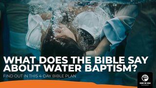 What Does the Bible Say About Water Baptism?