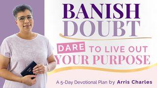 Banish Doubt: Dare to Live Out Your Purpose, a 5-Day Devotional Plan by Arris Charles