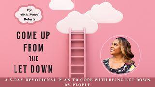 Come Up From the Let Down a 5-Day Devotional Plan to Cope With Being Let Down by People by Alicia Renee’ Roberts