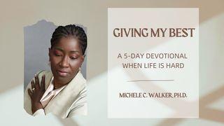 Giving My Best: A 5-Day Devotional When Life Is Hard by Dr. Michele C. Walker