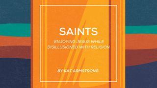 Saints: Enjoying Jesus While Disillusioned With Religion