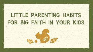 Little Parenting Habits for Big Faith in Your Kids Zacharia 4:9 Statenvertaling (Importantia edition)