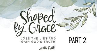 Shaped by Grace Part 2 - Lose the Lies & Gain God's Truth