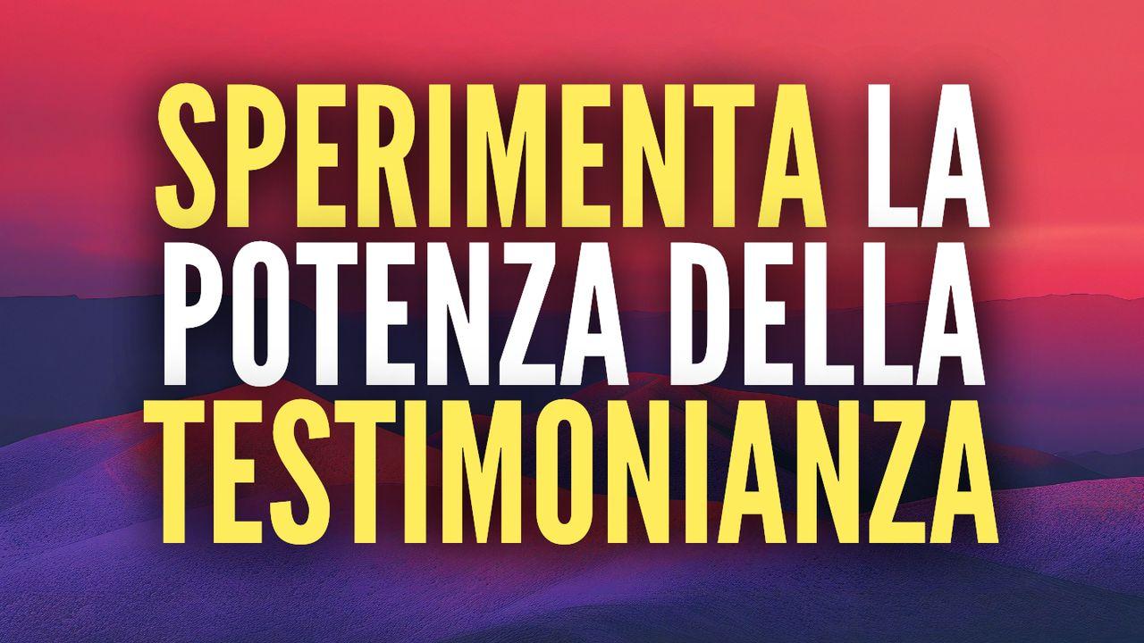 Sperimenta la potenza della testimonianza