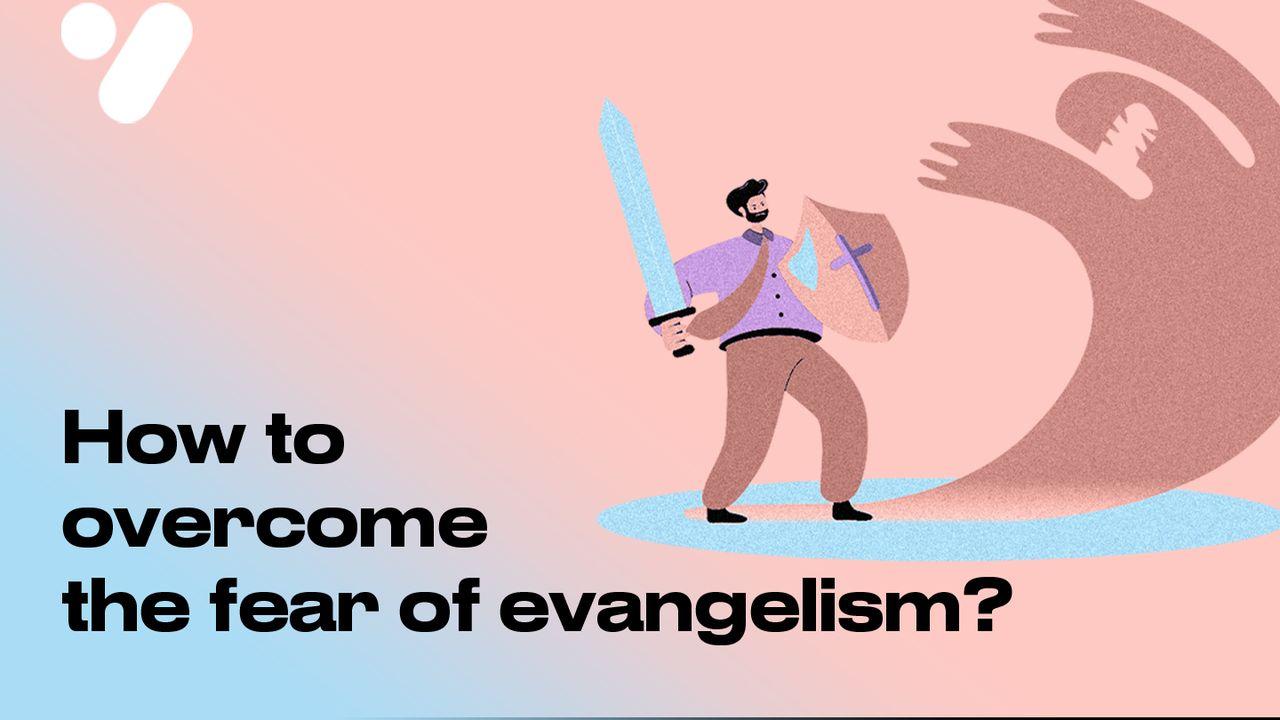 How to Overcome the Fear of Evangelism?