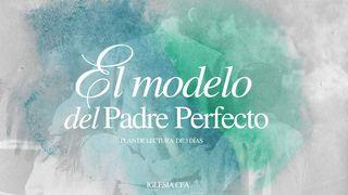 El Modelo Del Padre Perfecto Lucas 15:11-32 Nueva Versión Internacional - Castellano