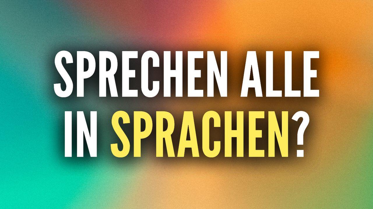 Sprechen alle in Sprachen?