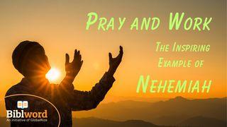 Pray and Work, the Inspiring Example of Nehemiah