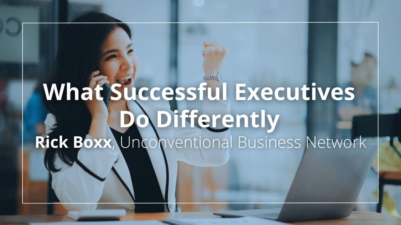 What Successful Executives Do Differently