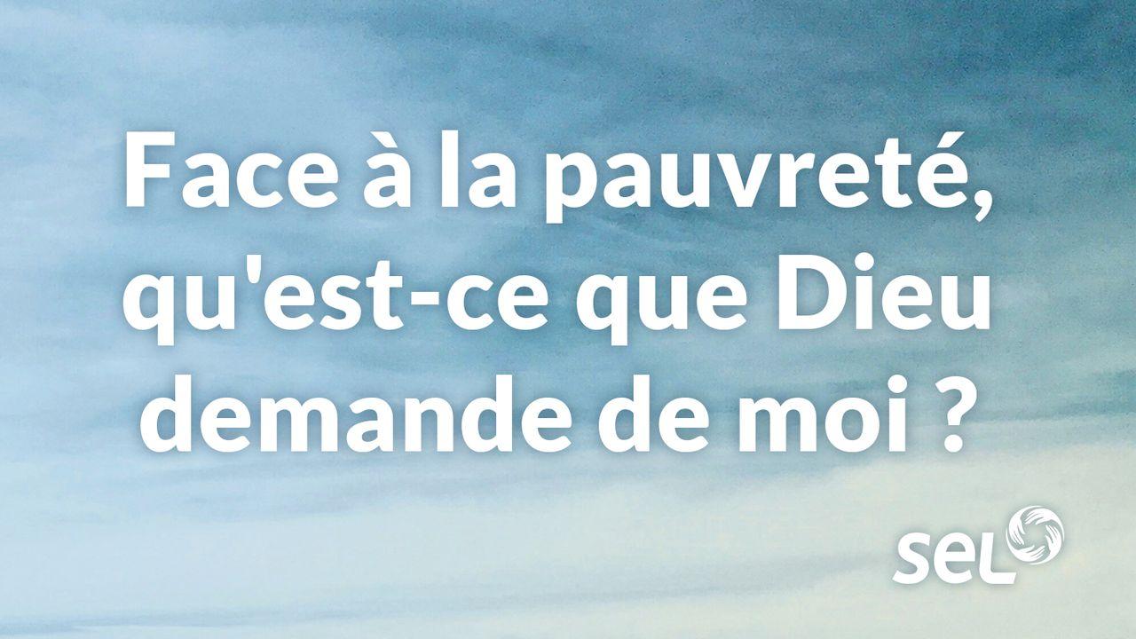 Face à la pauvreté, qu'est-ce que Dieu demande de moi ?