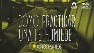 Cómo Practicar Una Fe Humilde 1 Juan 3:17-18 Nueva Traducción Viviente