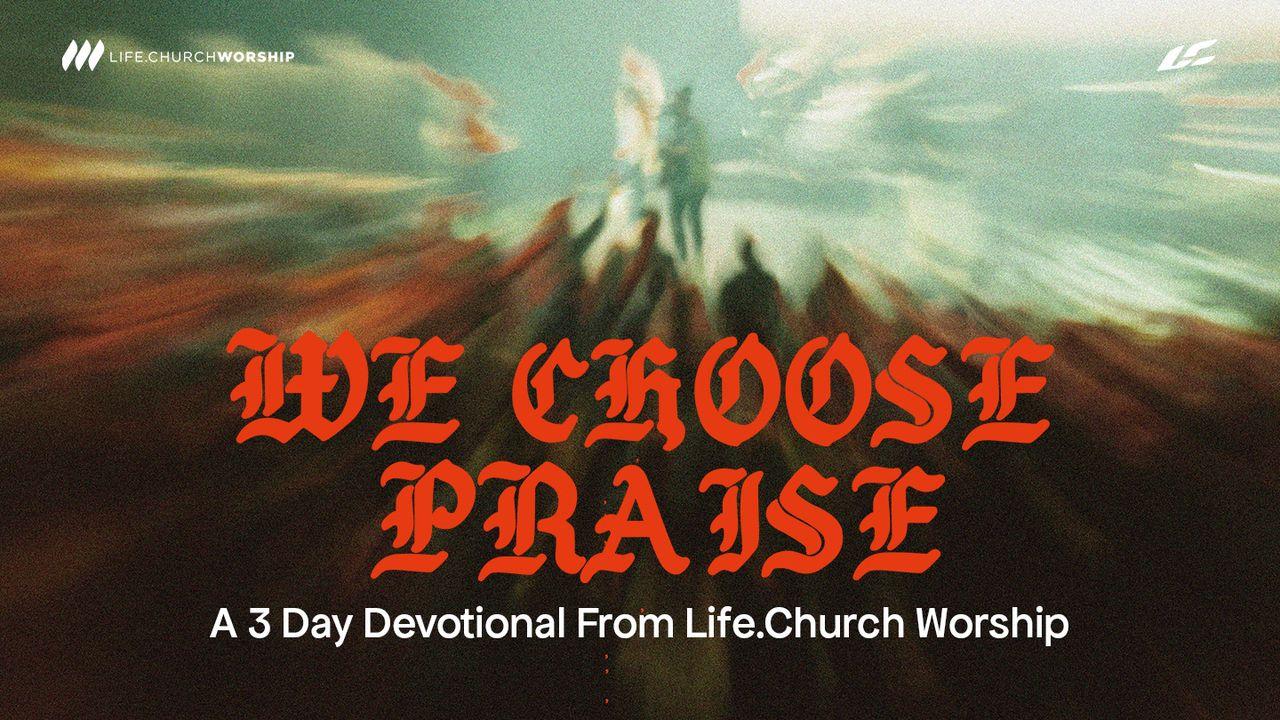 We Choose Praise: A 3 Day Devotional From Life.Church Worship