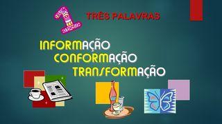 A) 3 PALAVRAS - INFORMAÇÃO, CONFORMAÇÃO E TRANSFORMAÇÃO João 8:3-11 Nova Tradução na Linguagem de Hoje