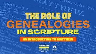 The Role of Genealogies in Scripture: An Introduction to Matthew ေရာမဩဝါဒစာ 4:18 ျမန္​မာ့​စံ​မီ​သမၼာ​က်မ္