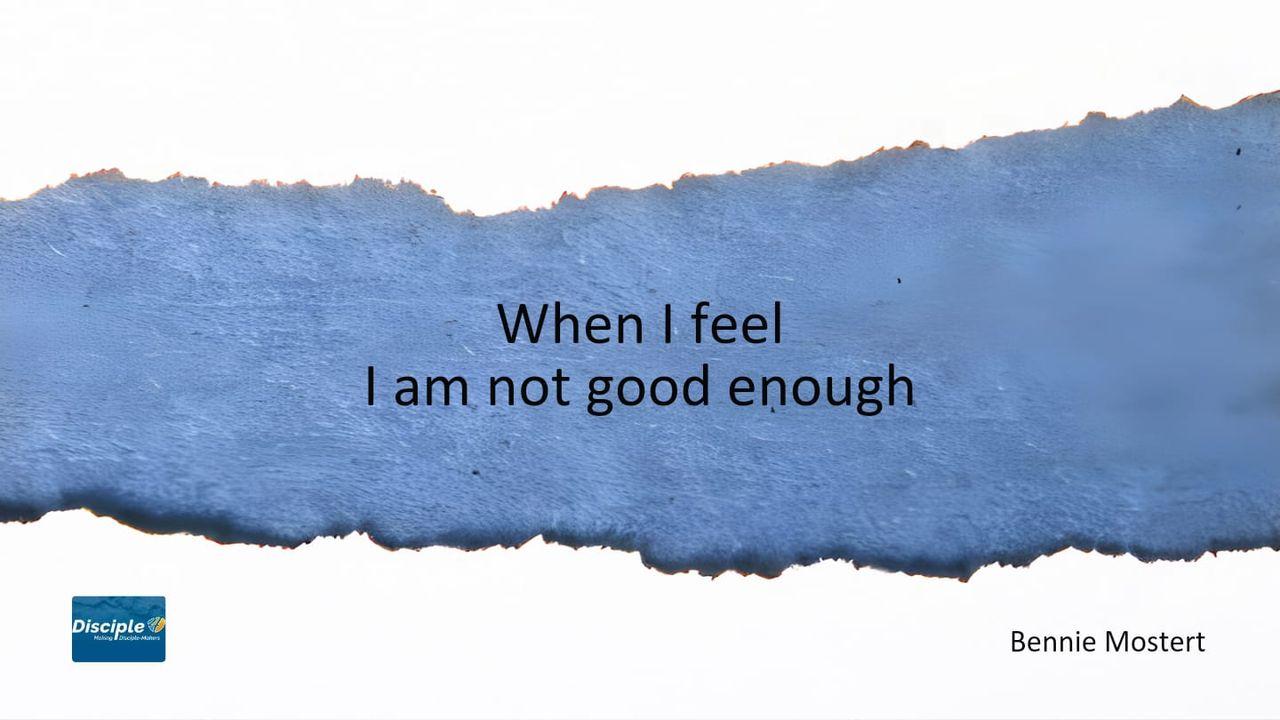 When I Feel I Am Not Good Enough