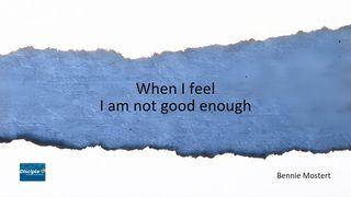 When I Feel I Am Not Good Enough