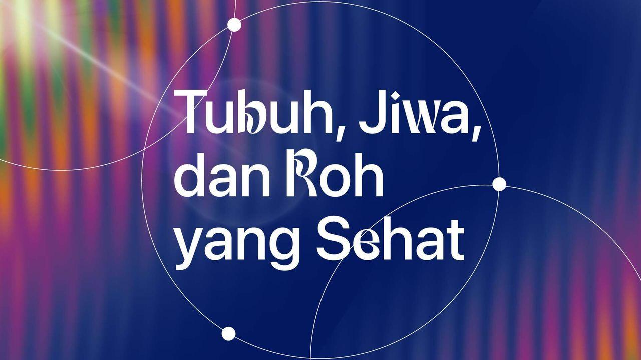 Tubuh, Jiwa, dan Roh yang Sehat