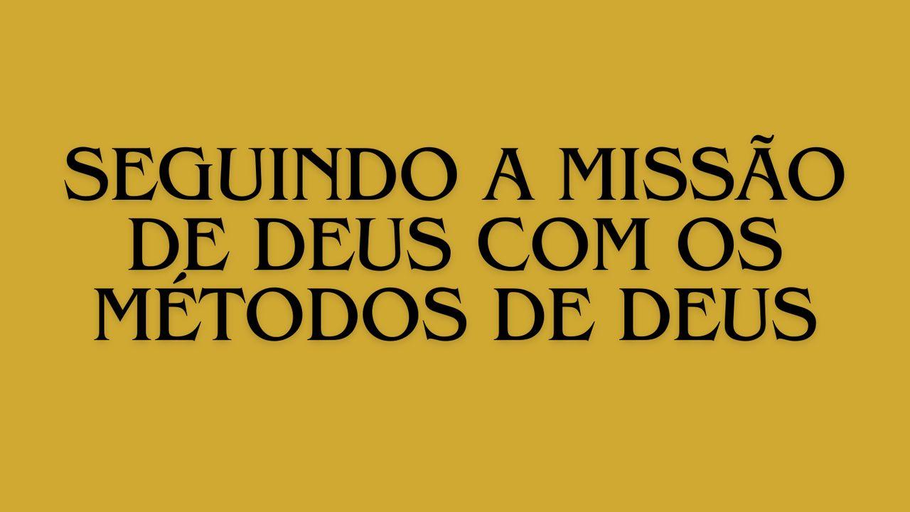 Seguindo a Missão de Deus com os Métodos de Deus