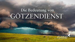 Die Bedeutung von Götzendienst - Seid achtsam Philipper 4:8-9 Lutherbibel 1912